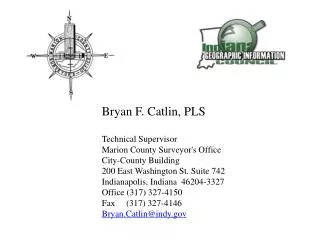 B ryan F. Catlin, PLS Technical Supervisor Marion County Surveyor's Office City-County Building