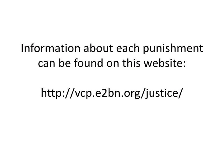 information about each punishment can be found on this website http vcp e2bn org justice