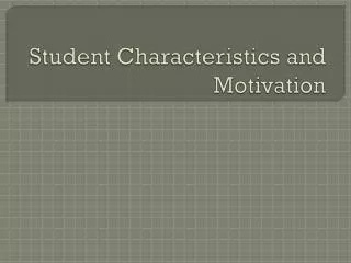 Student Characteristics and Motivation