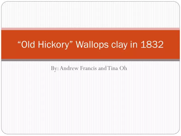 o ld hickory wallops clay in 1832
