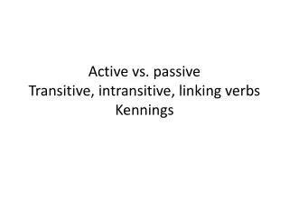 Active vs. passive Transitive, intransitive, linking verbs Kennings