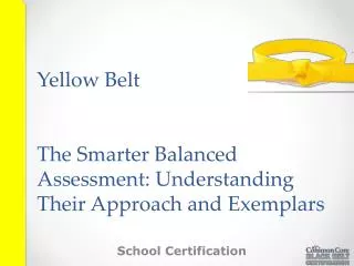 Yellow Belt The Smarter Balanced Assessment: Understanding Their Approach and Exemplars