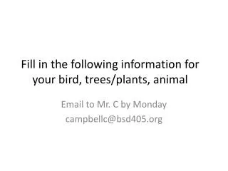 Fill in the following information for your bird, trees/plants, animal