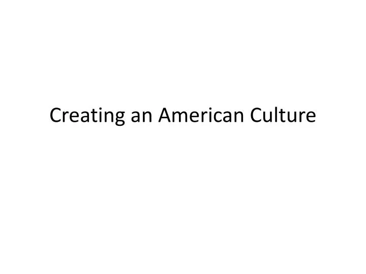 creating an american culture