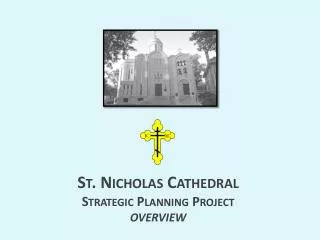 St. Nicholas Cathedral Strategic Planning Project OVERVIEW