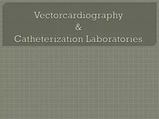 Vectorcardiography &amp; Catheterization Laboratories