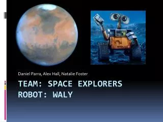 Team: Space Explorers Robot: Waly