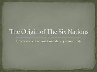 The Origin of The Six Nations