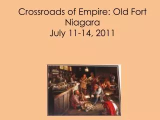Crossroads of Empire: Old Fort Niagara July 11-14, 2011