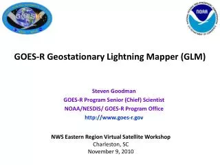 Steven Goodman GOES-R Program Senior (Chief) Scientist NOAA/NESDIS/ GOES-R Program Office