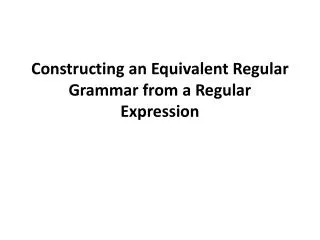Constructing an Equivalent Regular Grammar from a Regular Expression