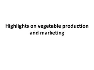 Highlights on vegetable production and marketing