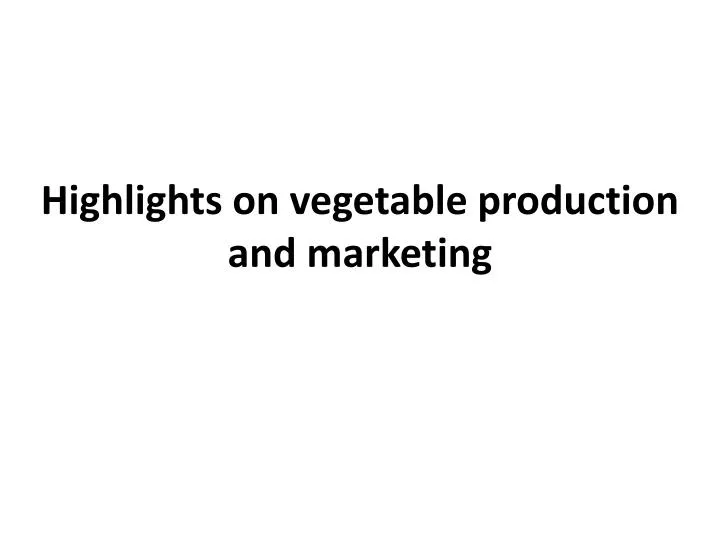 highlights on vegetable production and marketing