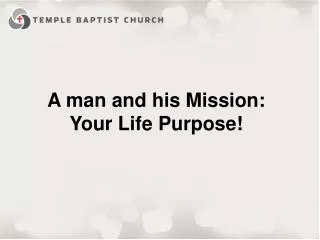A man and his Missio n: Your Life Purpose!