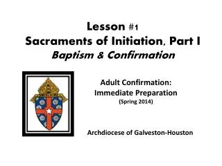 Lesson #1 Sacraments of Initiation, Part I Baptism &amp; Confirmation