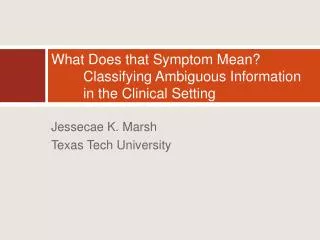 What Does that Symptom Mean? 	Classifying Ambiguous Information 	in the Clinical Setting