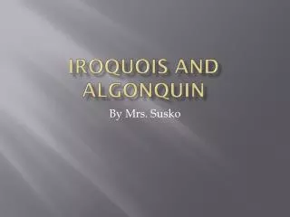 Iroquois and Algonquin