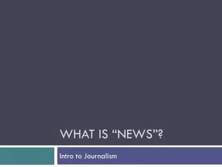 What is “news”?