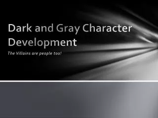 Dark and Gray Character Development