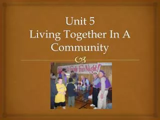 Unit 5 Living Together In A Community