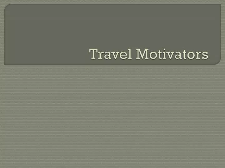 travel motivators ppt