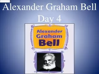 Alexander Graham Bell Day 4