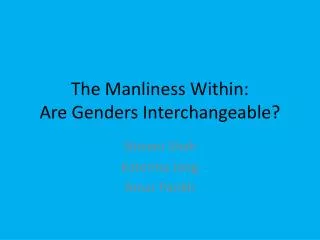 The Manliness Within: Are Genders Interchangeable?