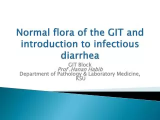 Normal flora of the GIT and introduction to infectious diarrhea