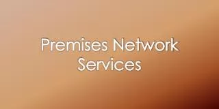 Premises Network Services