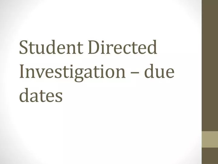student directed investigation due dates