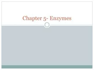 Chapter 5- Enzymes