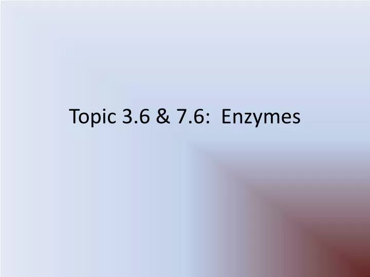 topic 3 6 7 6 enzymes