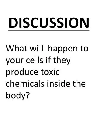 What will happen to your cells if they produce toxic chemicals inside the body?