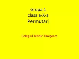 Grupa 1 clasa a-X-a Permut ări