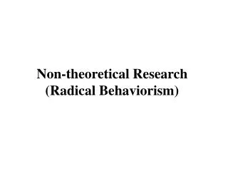 Non-theoretical Research (Radical Behaviorism)