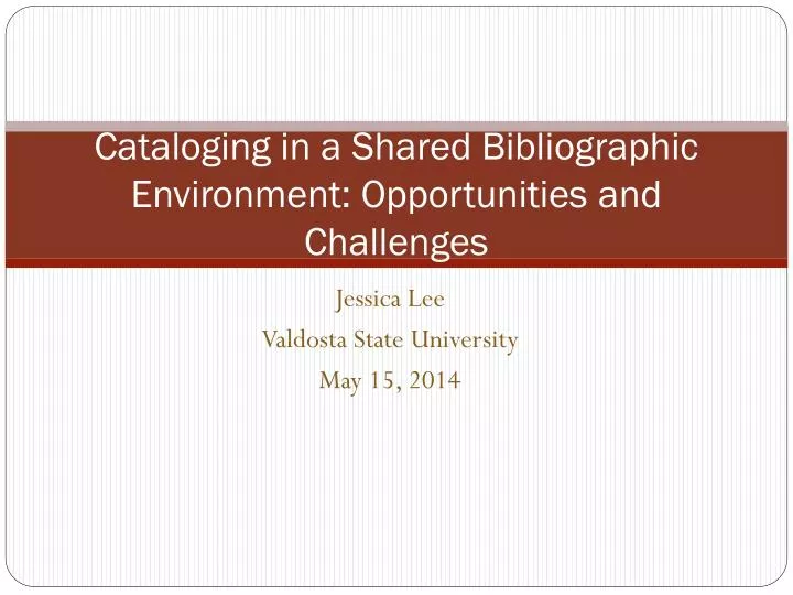 cataloging in a shared bibliographic environment opportunities and challenges