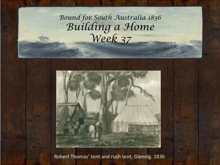 bound for south australia 1836 building a home week 37