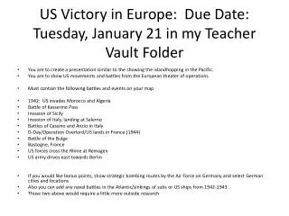 US Victory in Europe: Due Date: Tuesday, January 21 in my Teacher Vault Folder