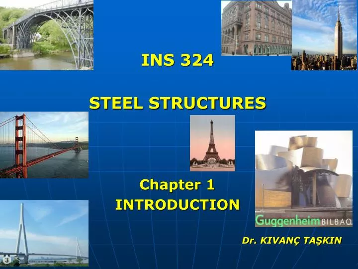 ins 324 steel structures chapter 1 introduction dr kivan ta kin