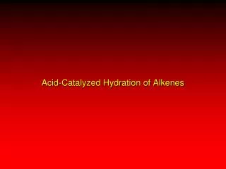 Acid-Catalyzed Hydration of Alkenes