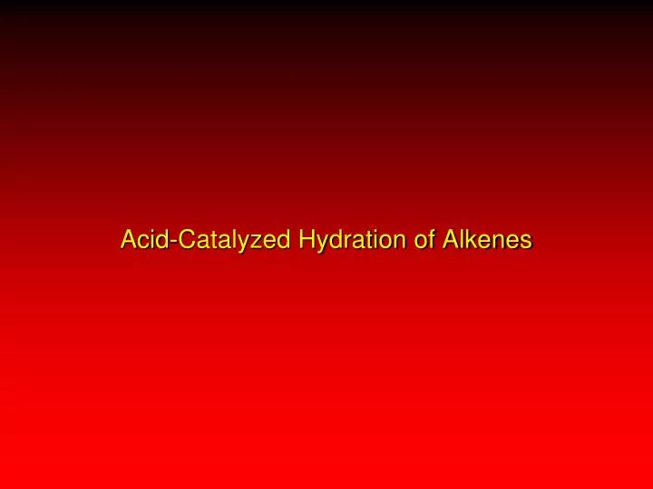 acid catalyzed hydration of alkenes