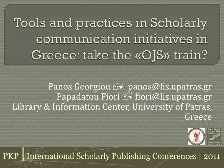 tools and practices in scholarly communication initiatives in greece take the ojs train