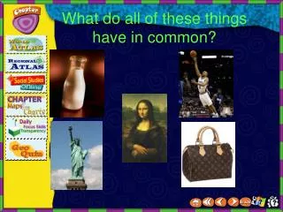 What do all of these things have in common?