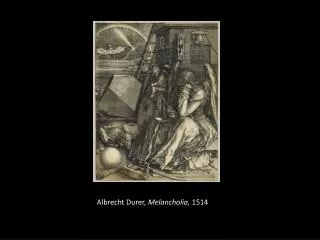 Albrecht Durer, Melancholia, 1514