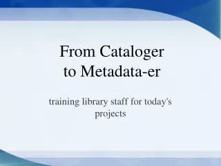 From Cataloger to Metadata-er