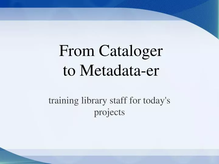 from cataloger to metadata er