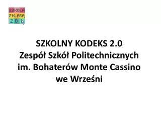 SZKOLNY KODEKS 2.0 Zespół Szkół Politechnicznych im. Bohaterów Monte Cassino we Wrześni