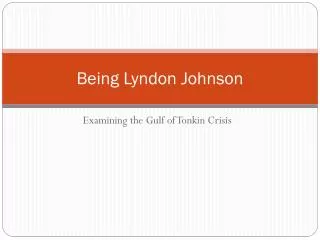 Being Lyndon Johnson