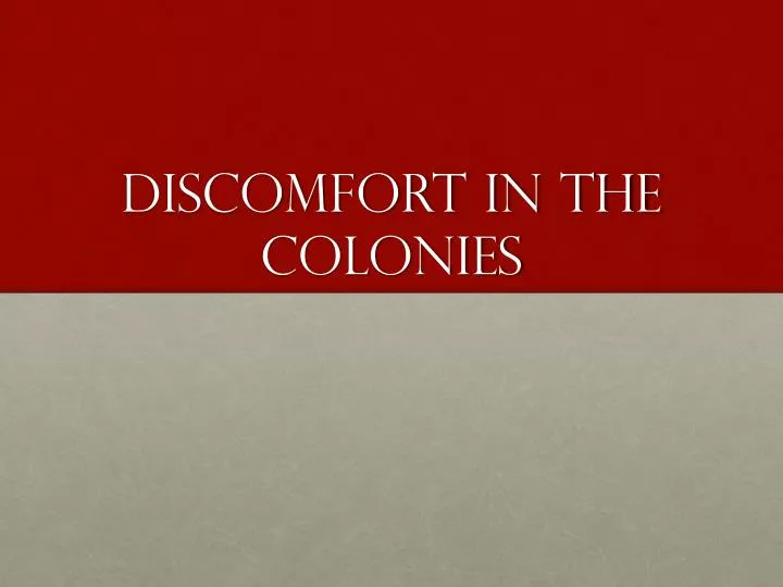 discomfort in the colonies