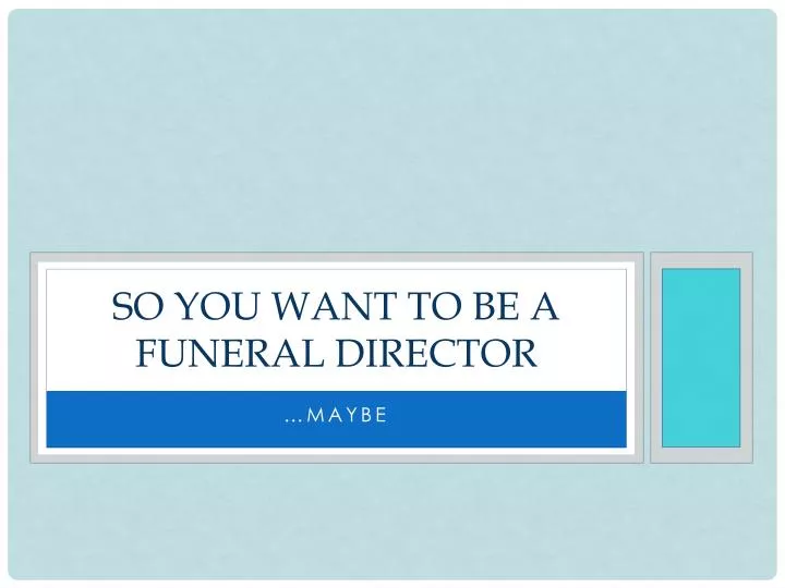 so you want to be a funeral director